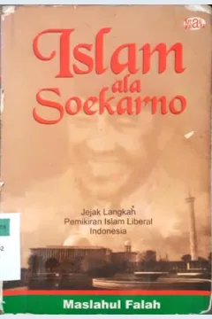 Cover Islam ala Soekarno :  Jejak langkah pemikiran Islam liberal Indonesia / Maslahul falah; Editor, Hadi purwanto