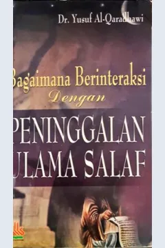 Cover Bagaimana berinteraksi dengan peninggalan ulama salaf / Drs. Yusuf Al-Qaradhawi