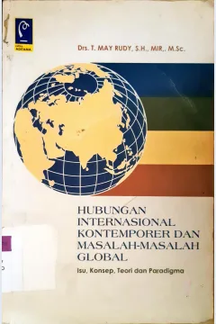 Cover Hubungan Internasional kontemporer dan masalah-masalah global :  Isu, konsep, teori dan paradigma / Drs. T. May Rudy, S.H., MIR., M.Si.