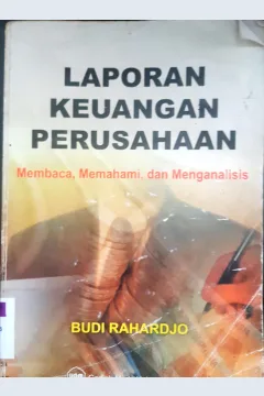 Cover Laporan keuangan perusahaan :  Membaca, memahami dan menganalisis / Budi Rahardjo