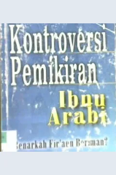 Cover Kontroversi pemikiran Ibnu Arabi :  Benarkah Firaun beriman ? / Dr. Musa Bin Sulaiman Ad-Duwaisy ; penerjemah, Drs. Mukhtar Zurni