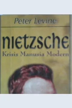 Cover Nietzsche dan krisis manusia modern / Peter Levine; Penerjemah: Ahmad Sahidah