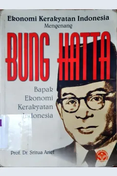 Cover Ekonomi kerakyatan Indonesia, mengenang bung Hatta Bapak Ekonomi kerakyatan Indonesia, Pro.DR. Sritua Arief / Prof.Dr. Sritua Arief