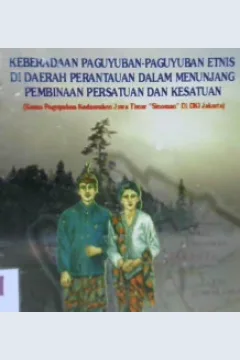 Cover Keberadaan paguyuban-paguyuban etnis di derah perantauan dlm menunjang pembinaan persatuan dan kesatuan :  (kasus paguyuban kedaerahan jawa timur "sinoman"di DKI Jakarta) / Sri Saadah Soepono ; Sinsar Simanullang