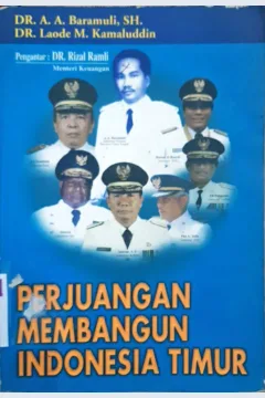 Cover Perjuangan membangun Indonesia Timur / A.A.Baramuli,  Laode M. Kamaluddin; penyunting, Bachtiar Adnan Kusuma