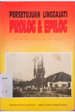 Cover Persetujuan linggajati prolog dan epilog / Dr. Mr. Ide Anak Agung Gde Agung