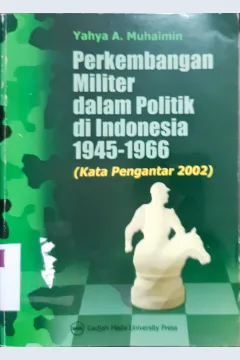Cover Perkembangan militer dalam praktik di Indonesia 1995-1966 ( dengan kata pengantar 2002 ) / Yahya A. Muhaimin