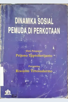 Cover Dinamika sosial pemuda di perkotaan :  Studi kasus di Jakarta Sekarang dan Surabaya / Penyunting, Riwanto Tirtosudarmo