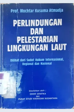Cover Perlindungan dan pelestarian lingkungan laut :  dilihat dari sudut hukum internasional, regional dan nasional / Prof. Mochtar Kusuma Atmadja