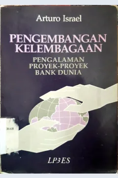 Cover Pengembangan kelembagaan, Pengalaman Proyek-Proyek Bank Dunia / Arturo Israel