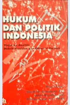 Cover Hukum dan politik Indonesia, Tinjauan analisis dikrit presiden dan etonomi daerah, / penyunting, mantin H.Hutabarat SH