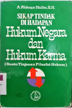 Cover Sikap tindak di hadapan hukum negara dan hukum karma, suatu tinjauan filsafat hukum / A. Ridwan Halim SH,