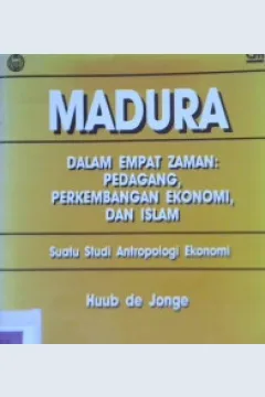 Cover Madura dalam empat zaman : pedagang, Perkembangan Ekonomi dan Islam, :  Suatu Studi antropologi ekonomi