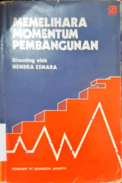 Cover Memelihara momentum pembangunan, :  Kumpulan makalah dan beberapa kesimpulan kongres ikatan Sarjana Ekonomi Indonesia IX di Cipanas, Jawa Barat  27-30 juli 1983 / Penyunting , Hendra Esmara