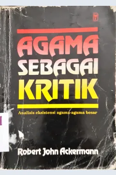 Cover Agama sebagai kritik :  Analisis eksistensi agama-agama besar. / Robert John Ackermann