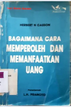 Cover Bagaimana cara memperoleh dan memanfaat kan uang / Herbert N.Casson; Penerjemah L.H.Pranoto