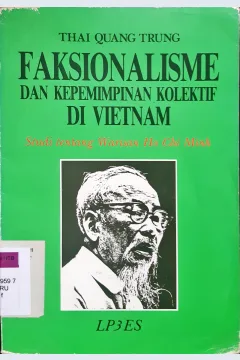 Cover Faksionalisme dan kepemimpinan kolektif di Vietnam :  Studi tentang warisan Ho Chi Minh / Thai Quang Trung