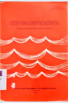 Cover Cirebon sebagai bandar jalur sutra :  Kumpulan makalah diskusi ilmiah / Penyunting, Susanto Zuhdi