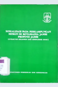 Cover Sosialisasi pada perkampungan miskin di Kota Madya Jambi Propinsi Jambi :  ( Struktur keluarga dan sosialisasi anak) / Drs.Rasman Adiwijaya...[ at. all ]