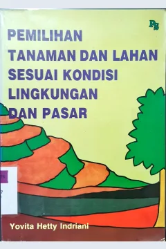 Cover Pemilihan tanaman dan lahan sesuai kondisi lingkungan dan pasar / Yovita Hety Indriani