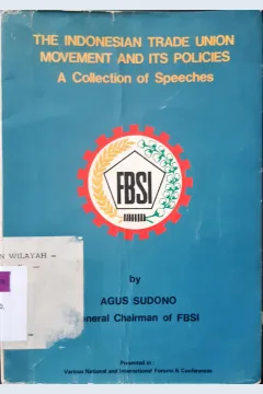 Cover The Indonesian Trade union movement and its Policies a Collction of Speches, Agus Sudono