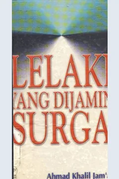 Cover Lelaki yang di jamin Surga, / Ahmad Khalid Jam'ah; penerjemah, Kathur Suhardi;editor,Zulfikar