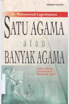 Cover Satu agama atau banyak agama :  Kajian tentang liberalisme dan fluralisme agama / Dr.Muhammad Legenhausen; Penerjemah, Arif Mulyadi