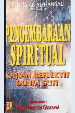 Cover Pengembaraan spiritual :  "Kajian reflektif dunia sufi", / Al-Hafiz Ibn Rajab Al-Hanbali ; penerjemah, Yahya Mukhtar Ghazzawi