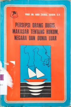 Cover Persepsi orang bugis makasar tentang hukum, negara dan dunia luar / Prof. DR. Andi Zainal Abidin, SH.