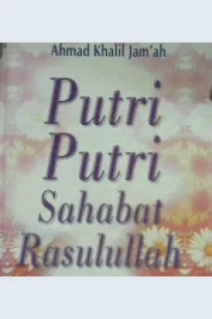 Cover Putri - Putri sahabat Rasulullah / Ahmad Khalil Jama'ah, penerjemah, Fadhil Bahri, Lc, editor, Zulfikar