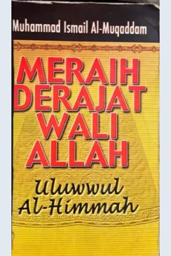 Cover Meraih derajat wali Allah, / Muhammad Ismail Al-Muqaddam; Penerjemah, Abdul Rosyad Shidig; Editor, Ahmad Yani Djamil