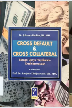 Cover Cross default dan Cross Collateral,, Sebagai upaya penyelesesaian kredit b ermasalah / Johannes Ibrahim