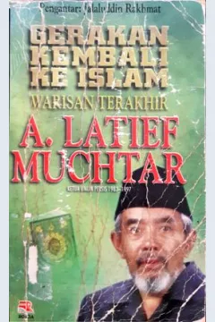 Cover Gerakan kembali ke Islam, :  Warisan terakhir A. Latif Muchtar, / K.H. Abdul Latif Muchtar