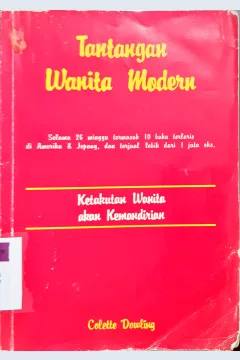 Cover Tantangan wanita modern, Ketakutan wanita akan kemandirian, / Colette Dowling;Alih Bahasa Santi W.E. Soekanto