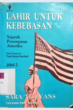 Cover Lahir untuk kebebasan :  Sejarah perempuan di Amerika jilid 2 / Sara M Evans; penerjemah Sri Kusdyantinah Sb.
