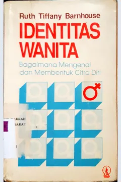 Cover Identitas wanita :  Bagaimana mengenal dan membentuk citra diri / Ruth Tiffany Barnhourse; penerjemah AG.Lunandi