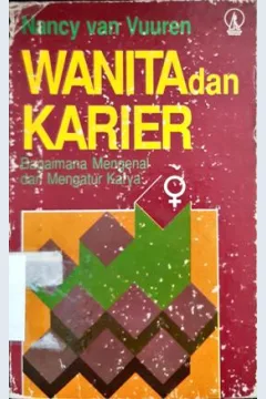 Cover Wanita dan karier, :  Bagaimana mengenal dan mengatur karya / Nancy Van Vuuren; penerjemah AG.Lunandi