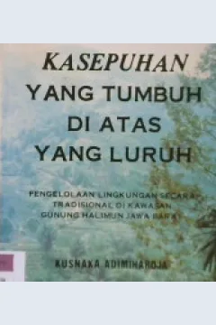 Cover Kasepuhan yang tumbuh di atas yang luruh, / Kusnaka Adimiharja
