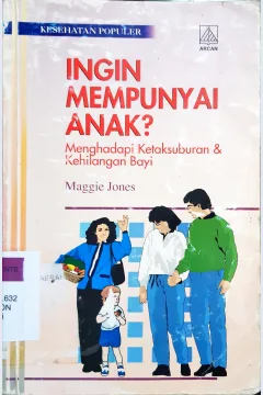 Cover Ingin mempunyai anak ? :  Menghadapi ketaksuburan dan kehilangan bayi / Maggie Jones; alih bahasa Rasti Saraswati