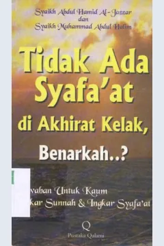 Cover Tidak ada Syafa'at diakherat kelak benarkah..? Jawaban untuk kaum ingkar Sunnah dan ingkar Syafa'at, Syaikh Abdul Hamid Al-Jazzar ; Penerjemah, Toherin suparta