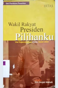 Cover Presiden dan wakil rakyat pilihanku :  visi kepemimpinan polisi santri 2004. / Jamar Ma'mur Asmani dkk