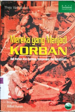 Cover Mereka yang menjadi korban :  Hak korban atas restitusi,kompensasi dan rehabilitasi / Theo van Boven