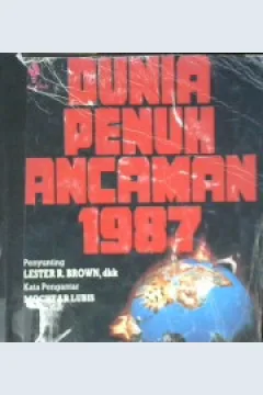 Cover Dunia penuh ancaman 1987, / Lester R Brown; penyunting Goris Genggut