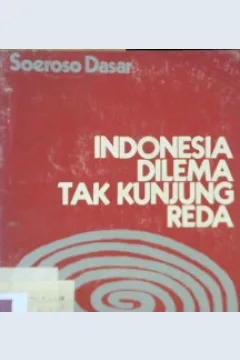 Cover Indonesia dilema tak kunjung reda / Soeroso Dasar