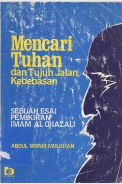 Cover Mencari Tuhan dan tujuh jalan kebebasan :  Sebuah esai pemikiran Imam Al-Ghazali / Abdul Munir Mulkhan