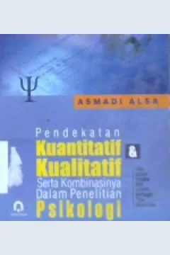 Cover Pedekatan kuantitatif dan kualitatif serta kombinasinya dalam penelitian psikologi :  Satu uraian singkat dan contoh berbagai tipe penelitian / Asmadi Alsa