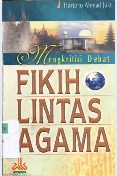 Cover Mengkritisi debat "fiqih lintas agama" / Hartono Ahmad Jaiz