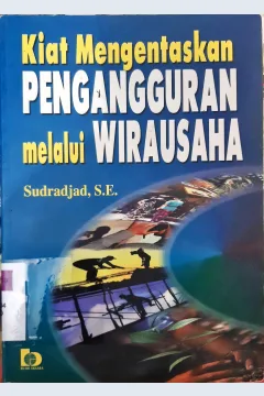 Cover Kiat mengentaskan pengangguran melalui wirausaha / Sudrajad S.E