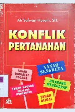Cover Konflik pertanahan :  Dimensi keadilan dan kepentingan ekonomi / Ali Sofwan Husein, SH