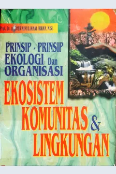 Cover Prinsip-prinsip ekologi dan organisasi :  Ekosistem komunitas dan lingkungan / Prof.Dr.Ir. Zoer'aini Djamal Irwan, M.Si.